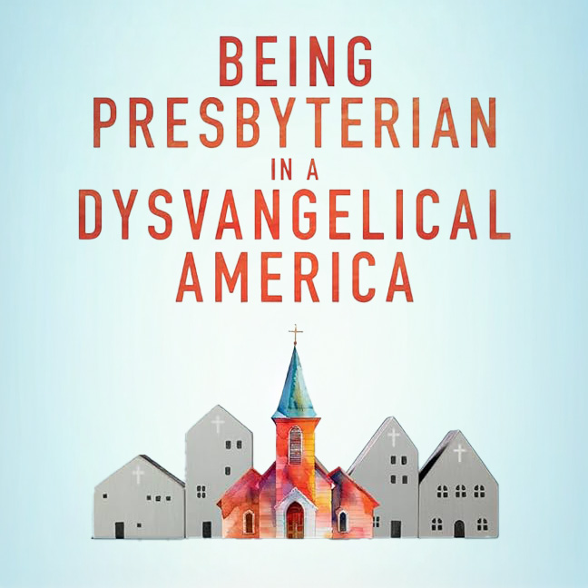 Being Presbyterian in a Dysvangelical America
